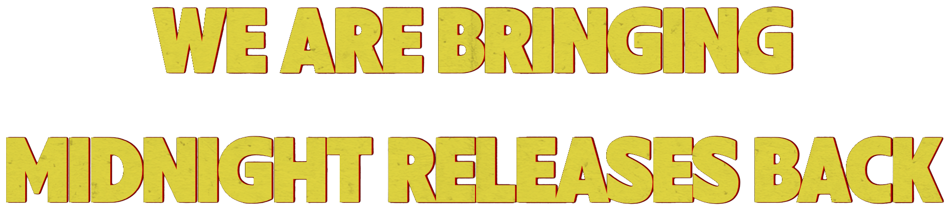 We are bringing Midnight Releases back
